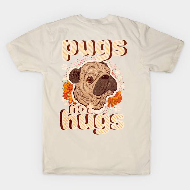 Pugs not hugs; introvert; pug lover; pug owner; love pugs; antisocial; not a hugger; pugs; hugs; by Be my good time